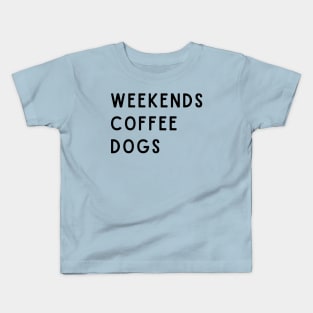 Weekends Coffee Dogs Kids T-Shirt